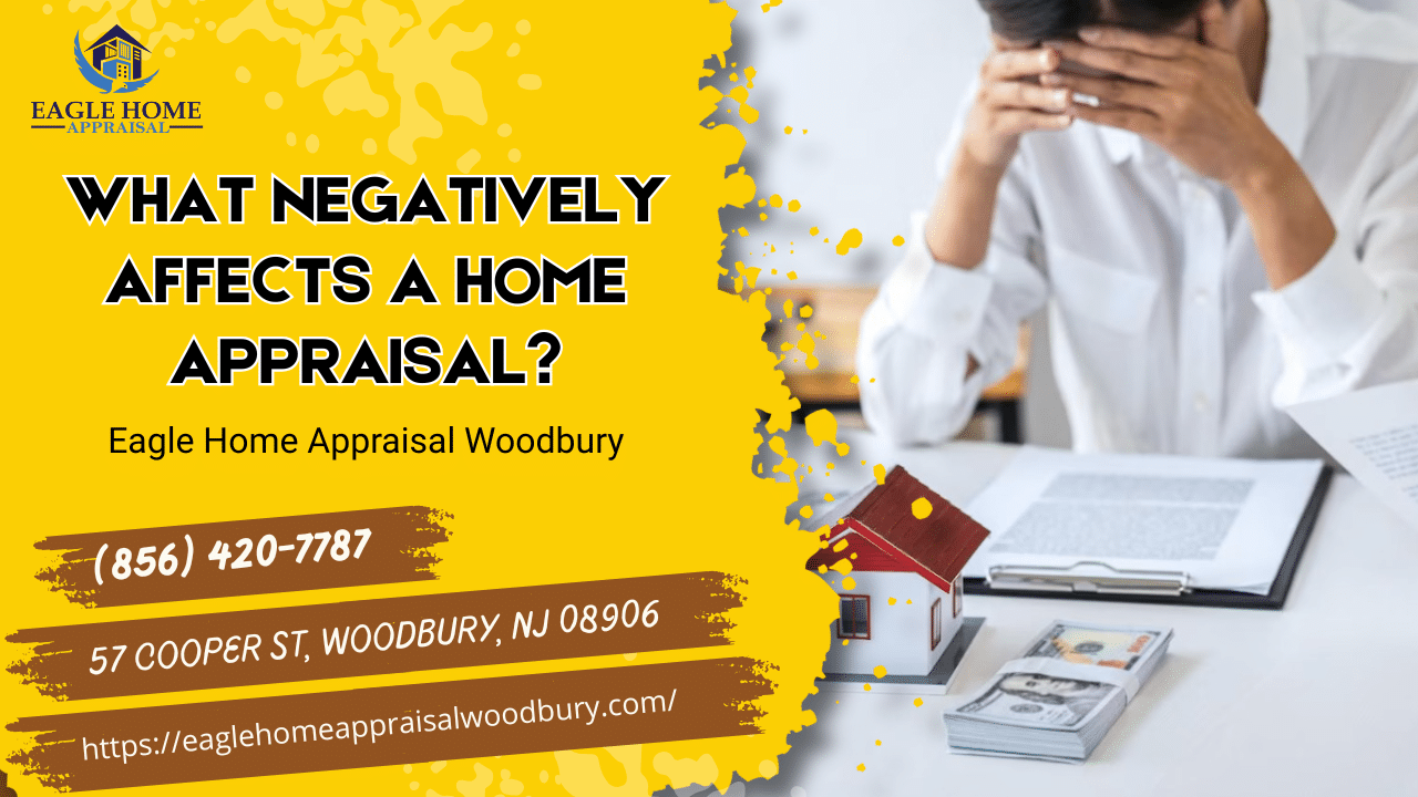 What Negatively Affects A Home Appraisal?