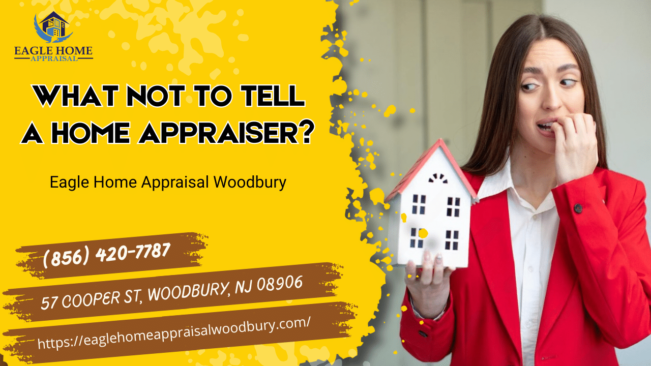 What Not To Tell A Home Appraiser?